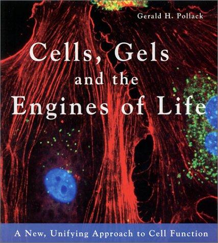 Cover of Cells, Gels and the Engines of Life by Gerald Pollack