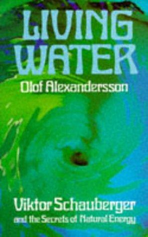 Cover of Living Water: Viktor Schauberger and the Secrets of Natural Energy by Olof Alexandersson