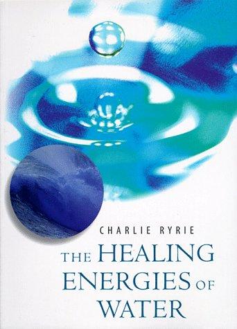 Cover of The Healing Energies of Water by Charlie Ryrie