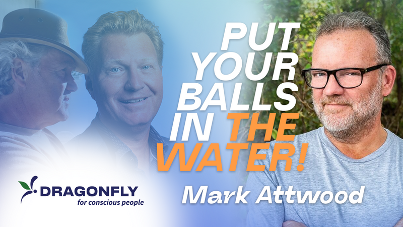 Mark Attwood & Dragonfly - Put Your Balls (Bio Energetic Somatids) In The Water!