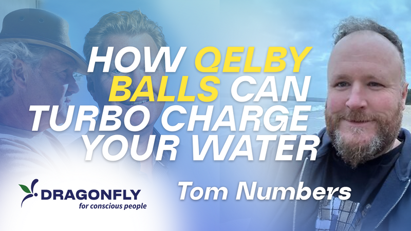 Tom Numbers & Dragonfly - How Bio QELBY Balls Can Turbo Charge Your Water
